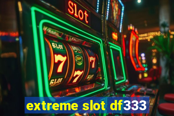 extreme slot df333